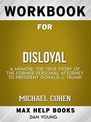 cover image of Workbook for Disloyal--A Memoir--The True Story of the Former Personal Attorney to President Donald J. Trump by Michael Cohen
